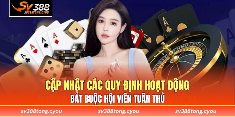 Cập nhật các quy định hoạt động bắt buộc hội viên tuân thủ