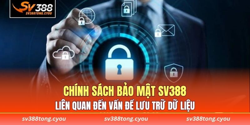 Chính sách bảo mật SV388 liên quan đến vấn đề lưu trữ dữ liệu