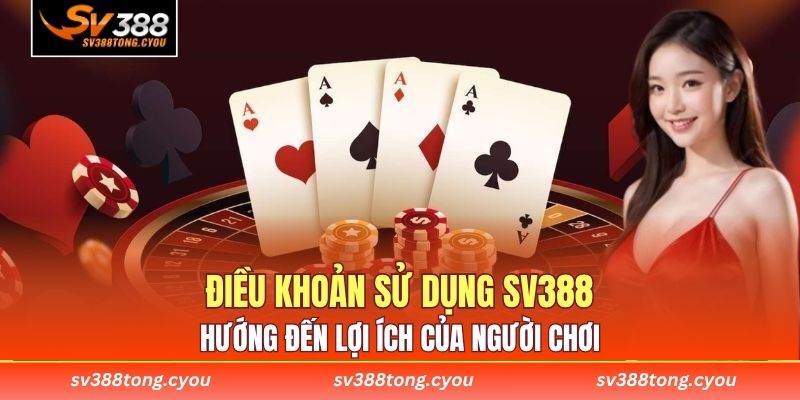 Điều khoản sử dụng SV388 hướng đến lợi ích của người chơi