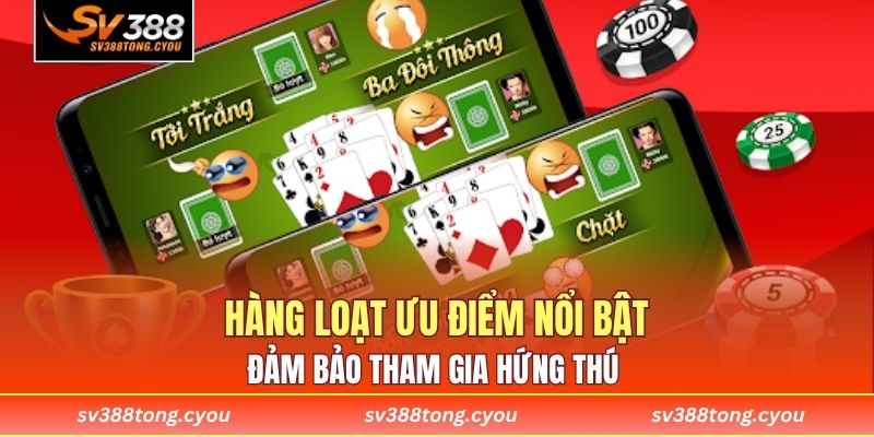 Hàng loạt ưu điểm nổi bật đảm bảo tham gia hứng thú