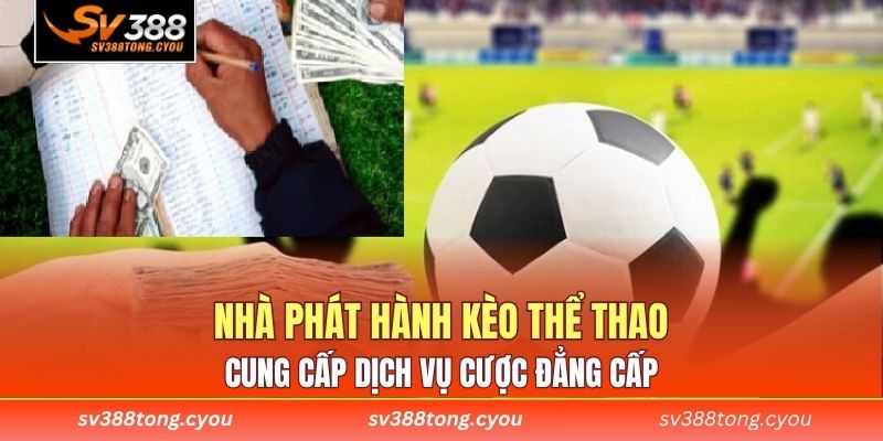 Nhà phát hành kèo thể thao cung cấp dịch vụ cược đẳng cấp