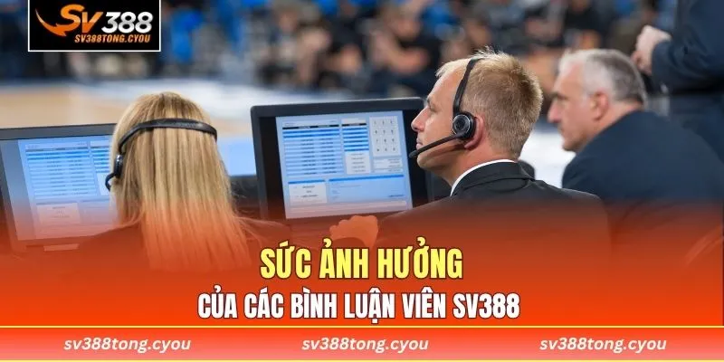 Sức ảnh hưởng của các bình luận viên SV388